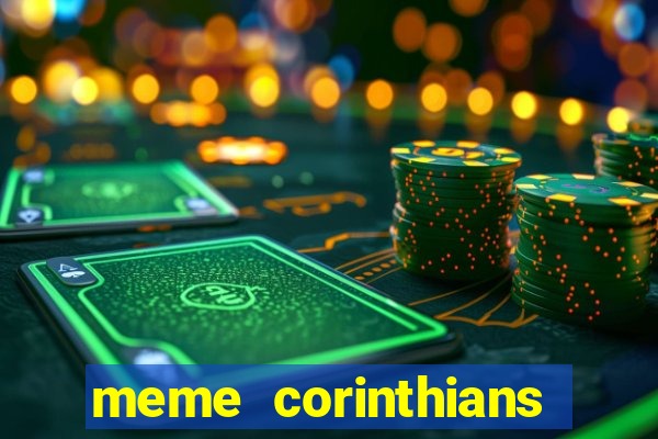 meme corinthians zuando o palmeiras